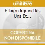 F.lai/m.lrgrand-les Uns Et... cd musicale di Definito Non