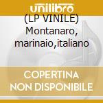 (LP VINILE) Montanaro, marinaio,italiano cd