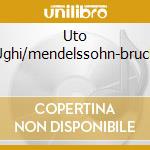 Uto Ughi/mendelssohn-bruch cd musicale di Uto Ughi