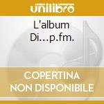 L'album Di...p.fm. cd musicale di PREMIATA FORNERIA MA