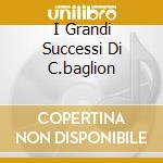 I Grandi Successi Di C.baglion cd