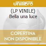 (LP VINILE) Bella una luce cd