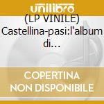 (LP VINILE) Castellina-pasi:l'album di... lp vinile di CASTELLINA-PASI