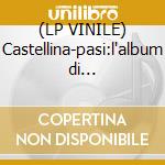 (LP VINILE) Castellina-pasi:l'album di... cd