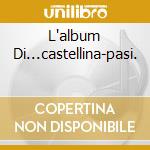 L'album Di...castellina-pasi. cd musicale di CASTELLINA-PASI