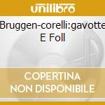 Bruggen-corelli:gavotte E Foll cd musicale di Frans Bruggen