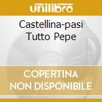 Castellina-pasi Tutto Pepe cd musicale di CASTELLINA-PASI
