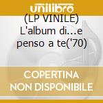 (LP VINILE) L'album di...e penso a te('70) cd