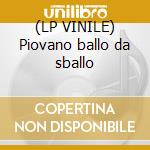 (LP VINILE) Piovano ballo da sballo cd