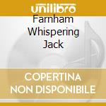 Farnham Whispering Jack cd
