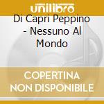Di Capri Peppino - Nessuno Al Mondo cd musicale di DI CAPRI PEPPINO