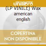 (LP VINILE) Wax american english cd