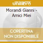 Morandi Gianni - Amici Miei cd musicale di MORANDI GIANNI