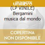 (LP VINILE) Bergamini musica dal mondo cd