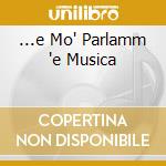 ...e Mo' Parlamm 'e Musica cd musicale di Tony Cicco