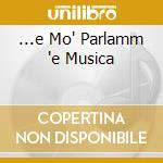...e Mo' Parlamm 'e Musica cd