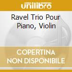 Ravel Trio Pour Piano, Violin cd musicale di Definito Non