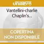 Vantellini-charlie Chaplin's.. cd