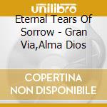 Eternal Tears Of Sorrow - Gran Via,Alma Dios cd