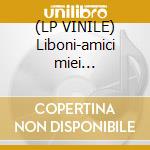 (LP VINILE) Liboni-amici miei infinitament cd