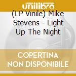 (LP Vinile) Mike Stevens - Light Up The Night lp vinile di Mike Stevens