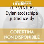 (LP VINILE) Dylaniato(schipa jr.traduce dy cd
