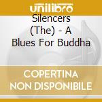 Silencers (The) - A Blues For Buddha cd