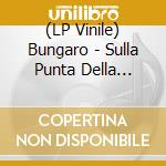 (LP Vinile) Bungaro - Sulla Punta Della Lingua lp vinile di Bungaro