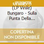 (LP Vinile) Bungaro - Sulla Punta Della Lingua vinile