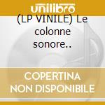(LP VINILE) Le colonne sonore.. cd