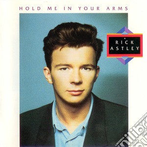 Rick Astley - Hold Me In Your Arms cd musicale di Rick Astley
