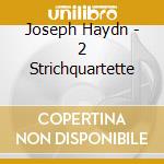 Joseph Haydn - 2 Strichquartette cd