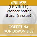 (LP VINILE) Wonder-hotter than...(reissue) cd