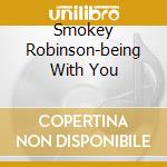 Smokey Robinson-being With You cd musicale di Smokey Robinson