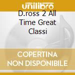 D.ross 2 All Time Great Classi cd