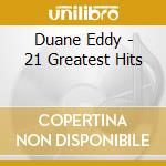Duane Eddy - 21 Greatest Hits cd musicale di Duane Eddy