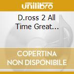 D.ross 2 All Time Great... cd