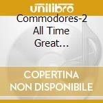 Commodores-2 All Time Great... cd musicale di COMMODORES