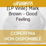 (LP Vinile) Mark Brown - Good Feeling vinile