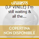 (LP VINILE) I'm still waiting & all the... cd