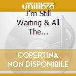 I'm Still Waiting & All The... cd