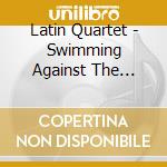 Latin Quartet - Swimming Against The Stream cd
