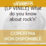 (LP VINILE) What do you know about rock'n' cd