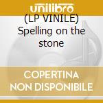 (LP VINILE) Spelling on the stone lp vinile di Spelling on the ston
