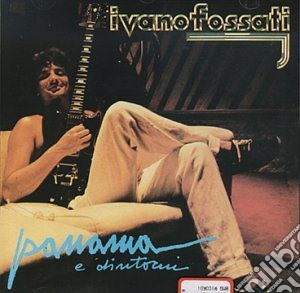 Ivano Fossati - Panama E Dintorni cd musicale di Ivano Fossati
