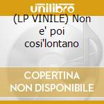 (LP VINILE) Non e' poi cosi'lontano cd