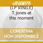 (LP VINILE) T.jones-at this moment lp vinile di Tom Jones