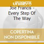 Joe Francis - Every Step Of The Way cd musicale di Joe Francis
