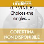 (LP VINILE) Choices-the singles collection cd