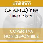 (LP VINILE) 'new music style' cd
